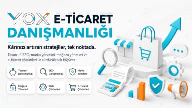 Yox e-ticaret danışmanlığı ve dijital çözümler