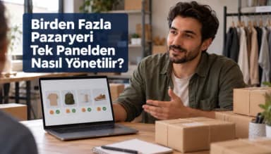 Birden Fazla Pazaryeri Tek Panelden Nasıl Yönetilir?