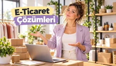 E-Ticaret Çözümleri Nelerdir? Sistem ve Hizmet Seçimi