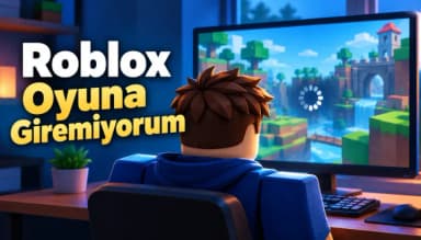 Roblox Oyuna Giremiyorum: Yükleme Ekranında Kalıyor