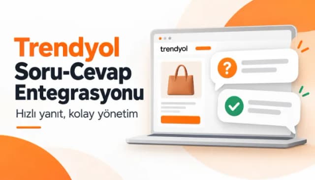 Trendyol soru cevap entegrasyonu nedir, satıcıya nasıl avantaj sağlar?