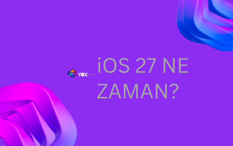 iOS 27 Ne Zaman? Yenilikleri Neler?: Hız ve Sorunlar